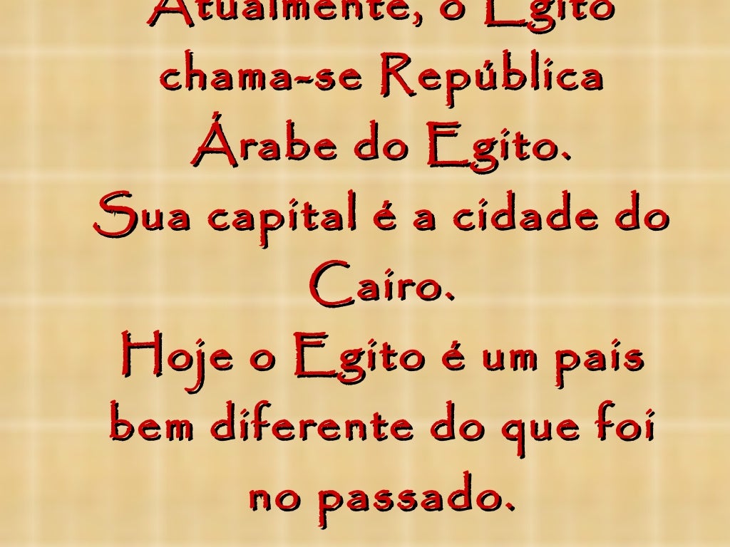 Atualmente, o Egito chama-se República Árabe do Egito. Sua capital é a cidade do Cairo. Hoje o Egito é um pais bem diferen...