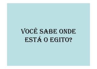 VOCÊ SABE ONDEVOCÊ SABE ONDE
ESTÁ O EGITO?
 