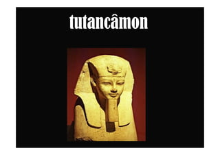tutancâmon
 