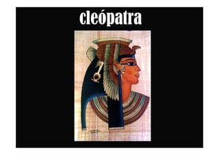 cleópatra
 