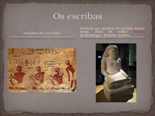 Estátua em calcário do escriba Amen-
hotep,  filho   de   Nebiri    Museu
de Brooklyn, Estados Unidos.
 