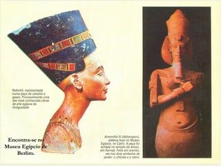 Encontra-se no
Museu Egípcio de
    Berlim.
 