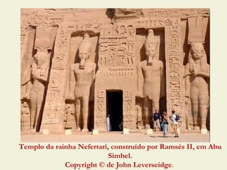 Templo da rainha Nefertari, construído por Ramsés II, em Abu
                           Simbel.
             Copyright © de John Leverseidge.
 