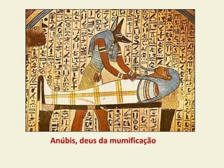 Anúbis, deus da mumificação
 