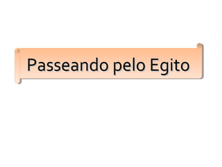 Passeando pelo EgitoPasseando pelo EgitoPasseando pelo EgitoPasseando pelo Egito
 