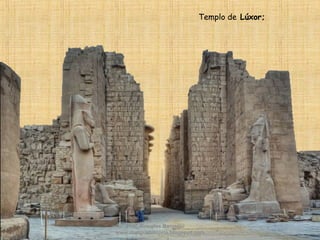 Templo de Lúxor;
Prof. Douglas Barraqui
www.dougnahistoria.blogspot.com
 