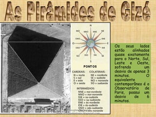 • Os seus lados
estão alinhados
quase exatamente
para o Norte, Sul,
Leste e Oeste,
sofrendo um
desvio de apenas 3
minutos. O
equivalente
contemporâneo é o
Observatório de
Paris, possui um
desvio de 6
minutos.
Prof. Douglas Barraqui
www.dougnahistoria.blogspot.com
 