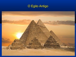 O Egito AntigoO Egito Antigo
 