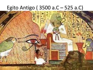 Egito Antigo ( 3500 a.C – 525 a.C)
 