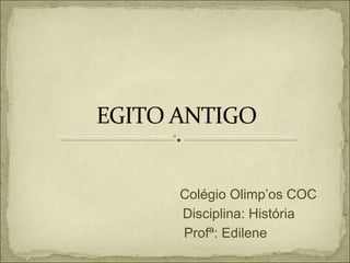 Colégio Olimp’os COC Disciplina: História Profª: Edilene 