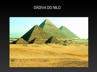 DÁDIVA DO NILO
 