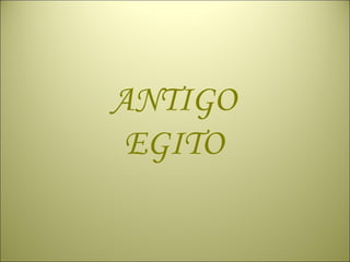 ANTIGO
EGITO
 
