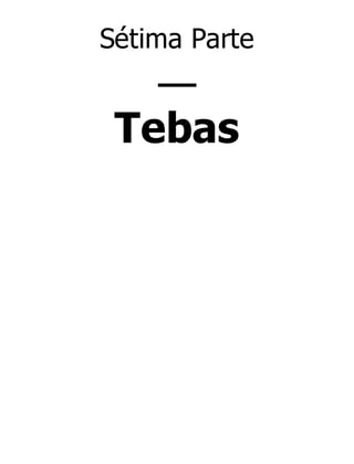 Sétima Parte

—
Tebas

 