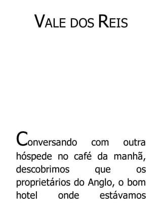 VALE DOS REIS

Conversando

com outra
hóspede no café da manhã,
descobrimos
que
os
proprietários do Anglo, o bom
hotel
onde
estávamos

 