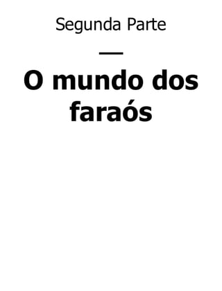 Segunda Parte

—
O mundo dos
faraós

 