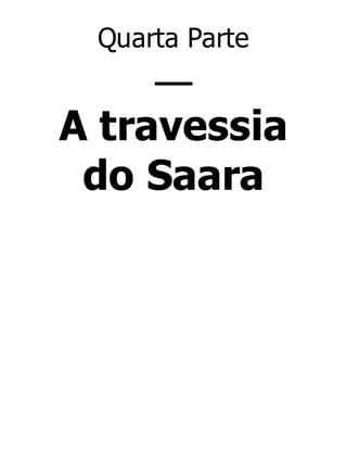 Quarta Parte

—
A travessia
do Saara

 