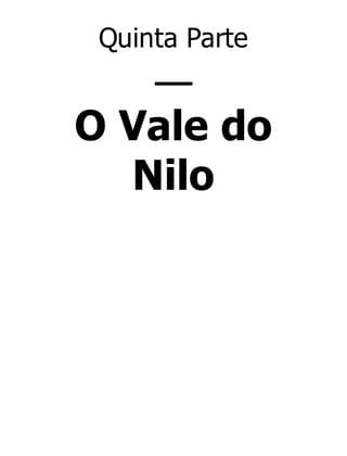 Quinta Parte

—
O Vale do
Nilo

 