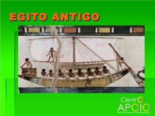 EGITO ANTIGO
 