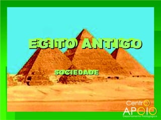 EGITO ANTIGO

  SOCIEDADE
 