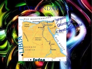 È circondato da
● Israele
● Giordania
● Arabia Saudita
● Sudan
●Libia
 