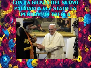CON LA GIUNTA DEL NUOVO
PATRIARCA,VI è STATO UN
PERIODO DI TREGUA
 