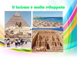 Il turismo è molto sviluppato
 