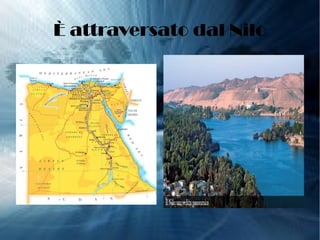 È attraversato dal Nilo
 