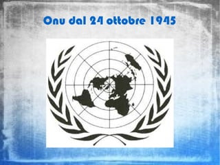 Onu dal 24 ottobre 1945
 