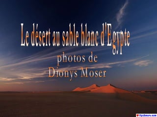 Le désert au sable blanc d'Egypte photos de  Dionys Moser 