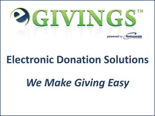Electronic Donation Solutions
   We Make Giving Easy
 