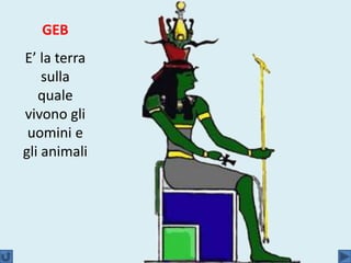 GEB
E’ la terra
sulla
quale
vivono gli
uomini e
gli animali
 