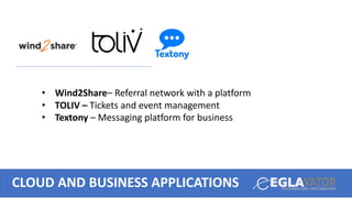 CLOUD AND BUSINESS APPLICATIONS
• Wind2Share– Referral network with a platform
• TOLIV – Tickets and event management
• Textony – Messaging platform for business
 