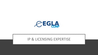 IP & LICENSING EXPERTISE
 