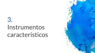3.
Instrumentos
característicos
 