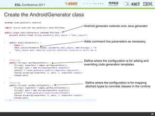 Create the AndroidGenerator class Android generator extends core Java generator Adds command line parameters as necessary Define where the configuration is for adding and overriding code generation templates Define where the configuration is for mapping abstract types to concrete classes in the runtime 