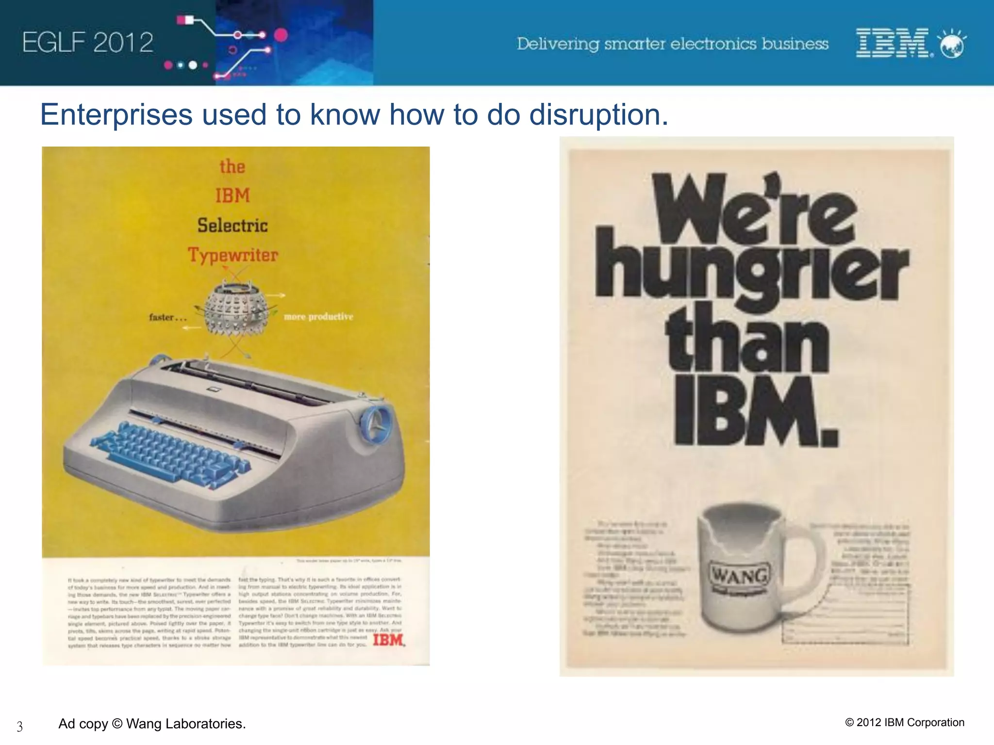 Enterprises used to know how to do disruption.




 Ad copy © Wang Laboratories.                    © 2012 IBM Corporation
 