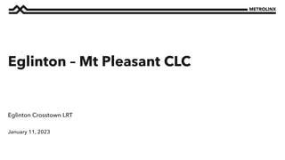 January 11, 2023
Eglinton Crosstown LRT
Eglinton – Mt Pleasant CLC
 