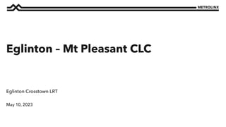 May 10, 2023
Eglinton Crosstown LRT
Eglinton – Mt Pleasant CLC
 