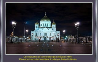 La construction de la nouvelle église débuta en 1994.
Elle est en tous points semblable à celle que Staline fit détruire
 