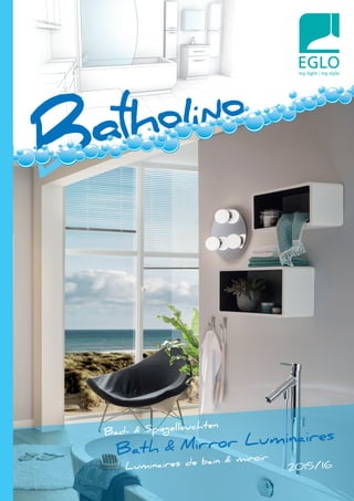 Bath & Mirror LuminairesBad- & Spiegelleuchten
2015/16Luminaires de bain & miroir
 