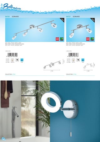 LED
94759 GONARO
spot; steel, chrome / plastic, white
Spot; Stahl, chrom / Kunststoff, weiss
spot; acier, chrome / plastique, blanc
L 920, B 90
,!0AC7F9-jehfja!
4x 3,8W 1440 lm IP44
COLLECTION: STYLE
B90
L 920
LED
94757 GONARO
spot; steel, chrome / plastic, white
Spot; Stahl, chrom / Kunststoff, weiss
spot; acier, chrome / plastique, blanc
L 440, B 90
,!0AC7F9-jehfhg!
2x 3,8W 720 lm IP44
COLLECTION: STYLE
L 440
B90
8
 