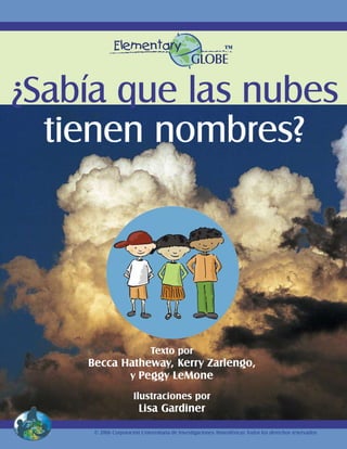 ™




¿Sabía que las nubes
  tienen nombres?




                            Texto por
    Becca Hatheway, Kerry Zarlengo,...