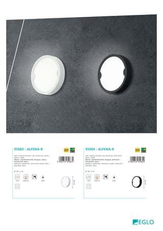 95083 - ALFENA-R
wall / ceiling luminaire; cast aluminium, white /
plastic, white
Wand- / Deckenleuchte; Aluguss, weiss /
Kunststoff, weiss
applique / plafonnier; aluminium moulé, blanc /
plastique, blanc
Ø 180, A 45
,!0AC7F9-jfaidf!
10W 1000 lm IP44
Ø180
95084 - ALFENA-R
wall / ceiling luminaire; cast aluminium, anthracite /
plastic, white
Wand- / Deckenleuchte; Aluguss, anthrazit /
Kunststoff, weiss
applique / plafonnier; aluminium moulé, anthracite /
plastique, blanc
Ø 180, A 45
,!0AC7F9-jfaiec!
10W 1000 lm IP44
Ø180
 