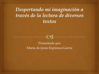 Presentado por
María de Jesús Espinosa García
 