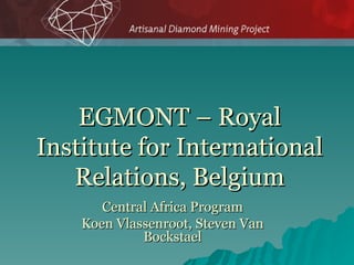 EGMONT – Royal Institute for International Relations, Belgium Central Africa Program Koen Vlassenroot, Steven Van Bockstael 