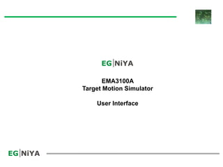 EMA3100A
Target Motion Simulator
User Interface
 