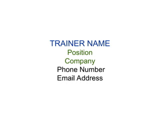 TRAINER NAME
Position
Company
Phone Number
Email Address
 