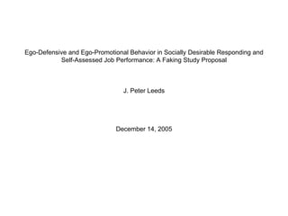 Ego-Defensive and Ego-Promotional Behavior in Socially Desirable Responding and Self-Assessed Job Performance: A Faking Study Proposal J. Peter Leeds December 14, 2005 