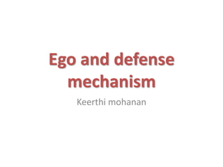 Ego and defense
mechanism
Keerthi mohanan
 