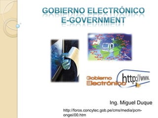 Ing. Miguel Duque
http://foros.concytec.gob.pe/cms/media/pcm-
ongei/00.htm
 